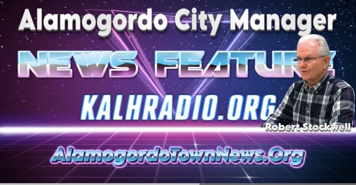 Alamogordo Town News / KALH Radio Exclusive New Alamogordo City Manager Robert Stockwell Speaks Out in First Public Interview